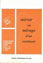 Couverture du livre « Miroir ou mirage d'un continent. Littératures d'Amérique latine » de Jorge Amado aux éditions Pu De Lyon