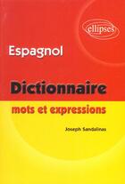 Couverture du livre « Espagnol mots et expressions (dictionnaire) » de Joseph Sandalinas aux éditions Ellipses