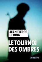 Couverture du livre « Le tournoi des ombres » de Jean-Pierre Perrin aux éditions Rivages