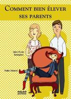 Couverture du livre « Comment bien élever ses parents » de Pauline Duhamel et Sarah O'Leary Burningham aux éditions Milan