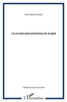 Couverture du livre « Le guide des effigies de Paris » de Jean-Pierre Thomas aux éditions L'harmattan