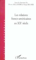 Couverture du livre « Les relations franco-américaines au XX siècle » de Hubert Ricard aux éditions L'harmattan