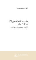 Couverture du livre « L'hypothétique vie de gildas, les aventures du réel » de Petit-Gats-G aux éditions Le Manuscrit