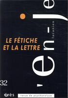 Couverture du livre « En-je lacanien 32 - le fetiche et la lettre » de  aux éditions Eres