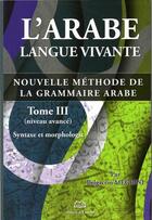 Couverture du livre « L'arabe langue vivante, nouvelle méthode de la grammaire arabe t.3 » de Belgacem Megrini aux éditions Maison D'ennour