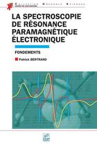 Couverture du livre « La spectroscopie de résonance paramagnétique électronique » de Patrick Bertrand aux éditions Edp Sciences