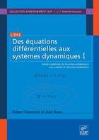 Couverture du livre « Des équations différentielles aux systèmes dynamiques Tome 1 ; théorie élémentaire des équations différentielles avec éléments de topologie différentielle » de Robert Roussarie et Jean Roux aux éditions Edp Sciences