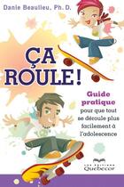 Couverture du livre « Ca roule ! guide pratique pour que tout se déroule plus facilement à l'adolescence » de Danie Beaulieu aux éditions Les Éditions Québec-livres