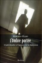 Couverture du livre « L'ombre portée ; l'individualité à l'épreuve de la dépression » de Marcelo Otero aux éditions Boreal