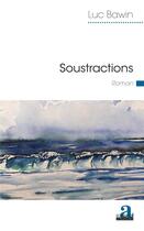 Couverture du livre « Soustractions » de Luc Bawin aux éditions Academia