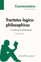 Couverture du livre « Tractatus logico-philosophicus de Wittgenstein ; le statut de la philosophie » de Patrick Olivero aux éditions Lepetitphilosophe.fr
