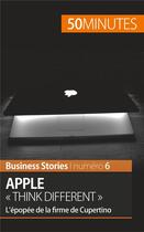 Couverture du livre « Apple « think different » ; l'épopée de la firme de Cupertino » de Ariane De Saeger aux éditions 50minutes.fr