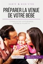 Couverture du livre « Préparer la venue de votre bébé : Conseils pour bien vivre la grossesse et l'arrivée du nouveau-né » de Dominique Van Der Ka aux éditions 50minutes.fr