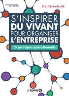 Couverture du livre « S'inspirer du vivant pour organiser l'entreprise : 10 principes opérationnels » de Eric Delavallee aux éditions De Boeck Superieur