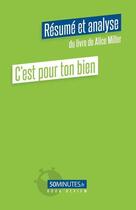 Couverture du livre « C'est pour ton bien (résumé et analyse de Alice Miller) » de Louis Laurence aux éditions 50minutes.fr