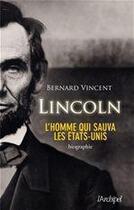 Couverture du livre « Lincoln ; l'homme qui sauva les Etats-Unis » de Bernard Vincent aux éditions Archipel