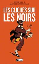 Couverture du livre « Les clichés sur les noirs » de Serge Bile aux éditions Archipel