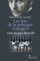Couverture du livre « Les lois de la politique étrangère selon Jacques Bainville » de Christophe Dickes aux éditions L'artilleur