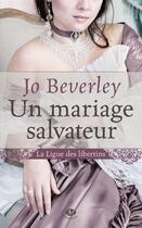 Couverture du livre « La ligue des libertins Tome 1 ; un mariage salvateur » de Jo Beverley aux éditions Milady