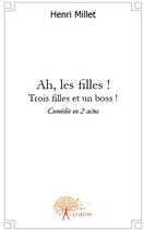 Couverture du livre « Ah, les filles ! trois filles et un boss ! » de Henri Millet aux éditions Edilivre