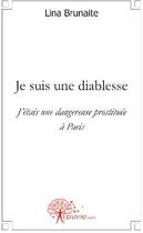 Couverture du livre « Je suis une diablesse ; j'étais une dnagereuse prostituée à Paris » de Lina Brunaite aux éditions Edilivre