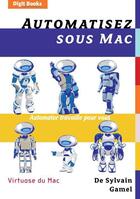 Couverture du livre « Automatisez sous Mac ; Automator travaille pour vous » de Sylvain Gamel aux éditions Digit Books