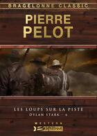 Couverture du livre « Dylan Stark Tome 6 : les loups sur la piste » de Pierre Pelot aux éditions Bragelonne