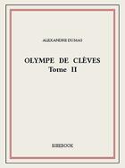 Couverture du livre « Olympe de Clèves t.2 » de Alexandre Dumas aux éditions Bibebook