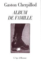 Couverture du livre « Album De Famille » de Gaston Cherpillod aux éditions L'age D'homme