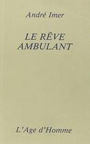 Couverture du livre « Le Reve Ambulant » de Imer/Andre aux éditions L'age D'homme