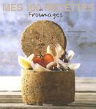 Couverture du livre « Mes 100 recettes de fromages » de Karmann/Cabannes aux éditions La Martiniere