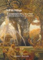 Couverture du livre « L'esthétique de la réaction ; tradition, foi, identité et l'art français (1900-1914) » de Neil Mcwilliam aux éditions Les Presses Du Reel