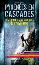 Couverture du livre « Pyrénées en cascades ; les grandes verticales du canyonisme » de Bruno Mateo aux éditions Glenat