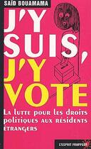 Couverture du livre « J'y suis, j'y vote ! - Comme les pauvres jusqu'au XIXème siècle ou les femmes jusqu'à la Libération » de Said Bouamama aux éditions L'esprit Frappeur