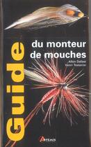 Couverture du livre « Guide Du Monteur De Mouches » de Henri Testanier et Albin Dalest aux éditions Artemis