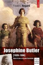 Couverture du livre « Josephine Butler (1828-1906) : récit d'une croisade féministe » de Frederic Regard aux éditions Paris