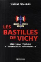 Couverture du livre « Les bastilles de Vichy ; répression politique et internement administratif » de Vincent Giraudier aux éditions Tallandier