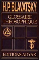 Couverture du livre « Glossaire théosophique » de Helena Petrovna Blavatsky aux éditions Adyar