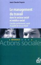 Couverture du livre « Le management du travail dans le secteur social et médico-social » de Jean-Claude Dupuis aux éditions Esf Social