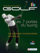 Couverture du livre « Golf ; les 7 portes du swing ; les piliers incontournables de votre jeu » de Franck Viau De Caumette aux éditions Amphora