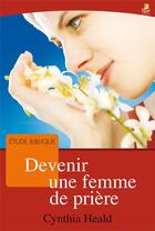 Couverture du livre « Devenir une femme de prière » de Cynthia Heald aux éditions Farel