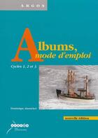 Couverture du livre « Albums, mode d'emploi - cycles 1, 2 et 3 » de Dominique Alamichel aux éditions Crdp De Creteil