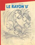 Couverture du livre « Avant Blake et Mortimer Tome 1 : le rayon U » de Edgar Pierre Jacobs aux éditions Blake Et Mortimer