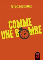 Couverture du livre « Comme une bombe » de Patrick Delperdange aux éditions Mijade