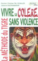 Couverture du livre « Vivre sa colère sans violence ; la méthode du tigre » de Christian Tal Schaller aux éditions Testez Editions