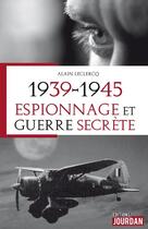 Couverture du livre « 1939-1945, espionnage et guerre secrete » de Alain Leclercq aux éditions Jourdan