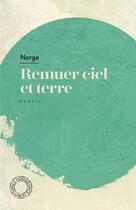 Couverture du livre « Remuer ciel et terre » de Norge aux éditions Espace Nord