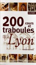 Couverture du livre « 200 cours et traboules dans les rues de Lyon » de Gerald Gambier aux éditions La Taillanderie