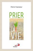 Couverture du livre « Prier la vie » de Pierre Francoeur aux éditions Mediaspaul