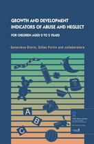 Couverture du livre « Growth and Development; indicators of abuse and neglect for children aged 0 to 5 years » de Gilles Fortin et Genevieve Diorio aux éditions Editions Du Chu Sainte-justine